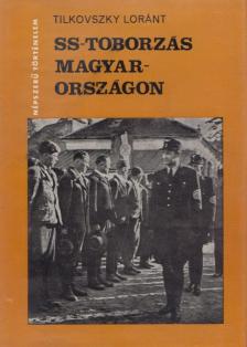 Tilkovszky Lóránt - SS-toborzás Magyarországon [antikvár]