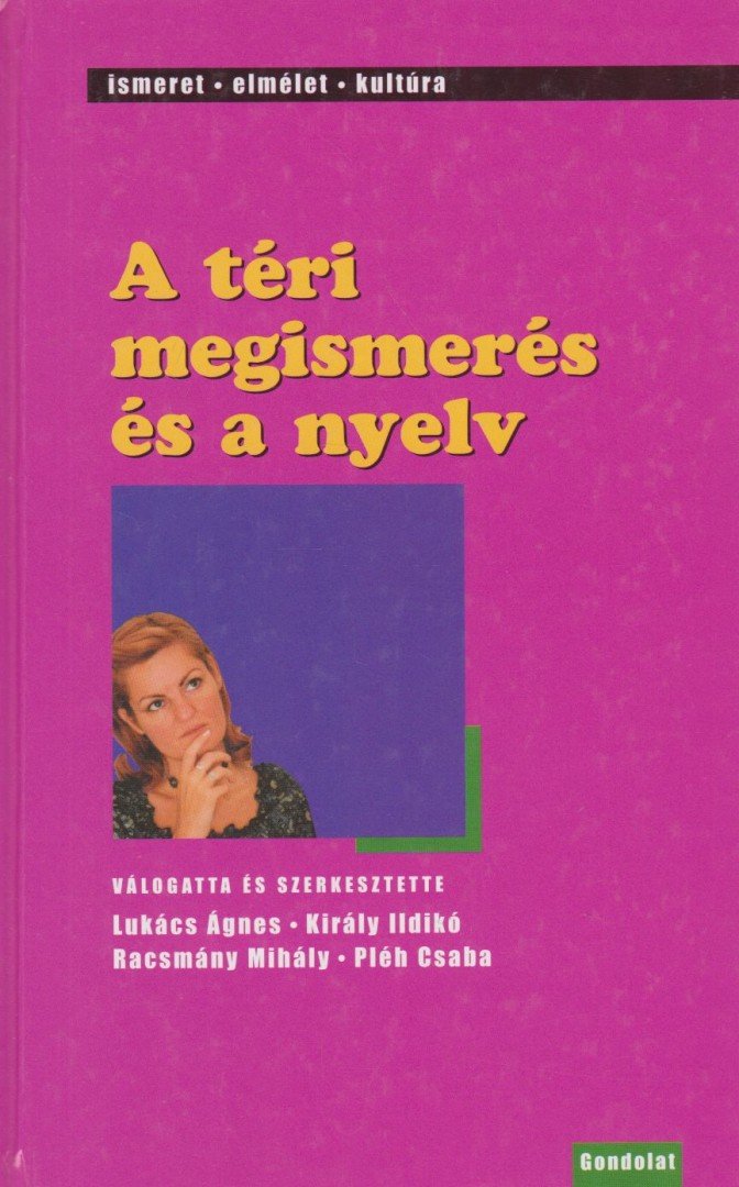 Lukács Ágnes (szerk.), Racsmány Mihály (szerk.), Király Ildikó, Pléh Csaba - A téri megismerés és a nyelv [antikvár]
