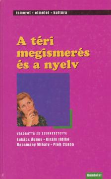 Lukács Ágnes (szerk.), Racsmány Mihály (szerk.), Király Ildikó, Pléh Csaba - A téri megismerés és a nyelv [antikvár]