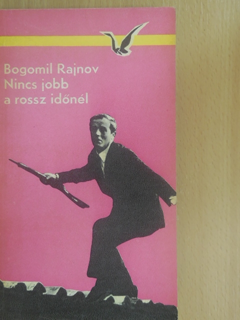 Bogomil Rajnov - Nincs jobb a rossz időnél [antikvár]