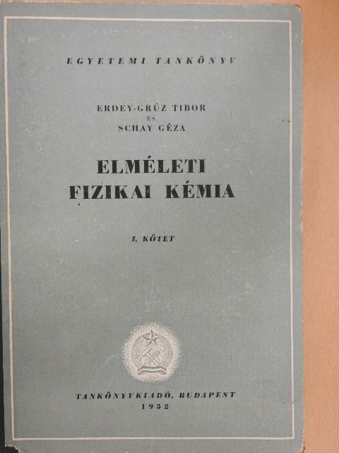 Erdey-Grúz Tibor - Elméleti fizikai kémia I. [antikvár]