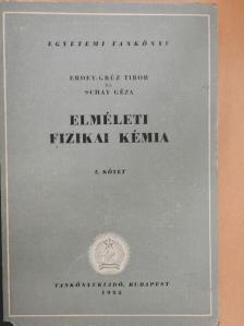 Erdey-Grúz Tibor - Elméleti fizikai kémia I. [antikvár]
