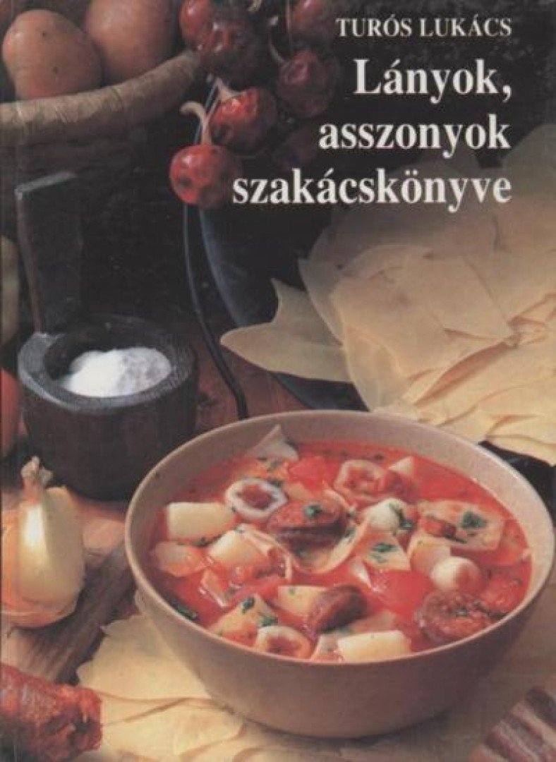 Turós Lukács - Lányok, asszonyok szakácskönyve [antikvár]