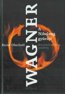Bernd Oberhoff - Wagner: A Nibelung gyűrűje [antikvár]