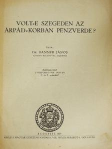 Dr. Banner János - Volt-e Szegeden az Árpád-korban pénzverde? [antikvár]