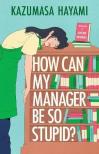 Kazumasa Hayami - How Can My Manager Be So Stupid?