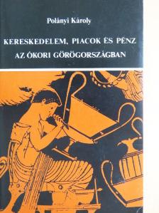 Polányi Károly - Kereskedelem, piacok és pénz az ókori Görögországban [antikvár]