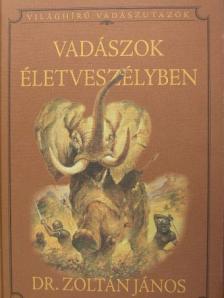 Dr. Zoltán János - Vadászok életveszélyben [antikvár]