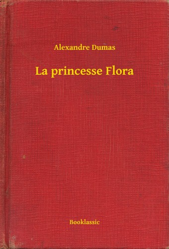 Alexandre DUMAS - La princesse Flora [eKönyv: epub, mobi]
