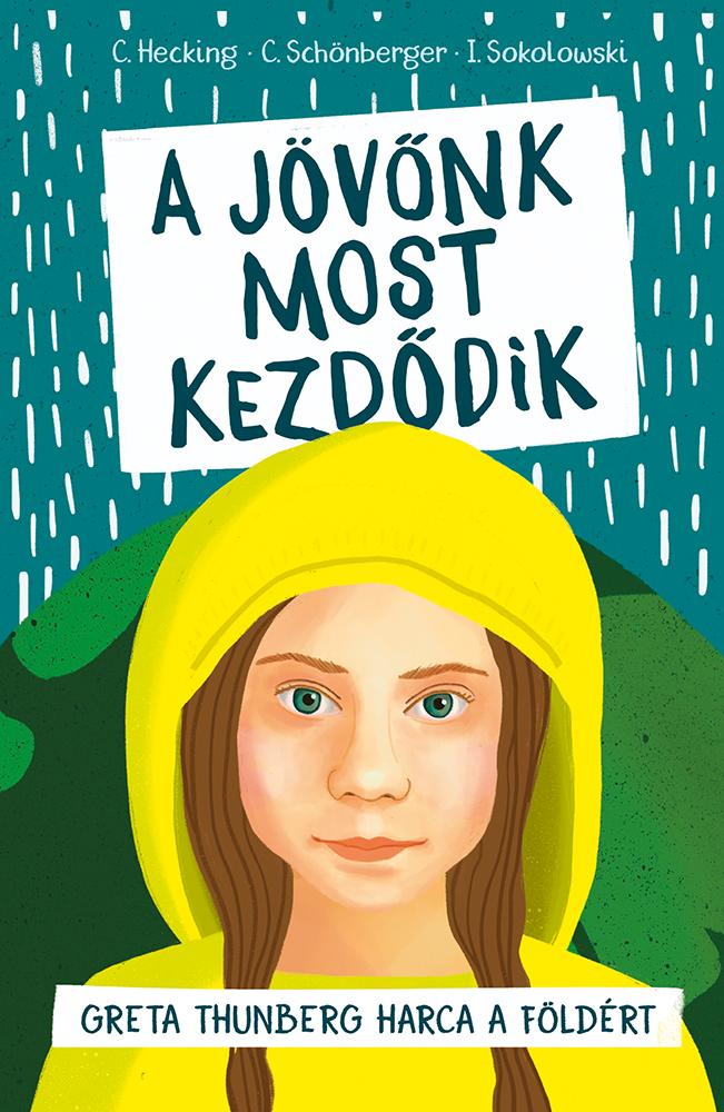 Hecking - Schönberger - Sokolowski - A jövőnk most kezdődik - Greta Thunberg harca a Földért