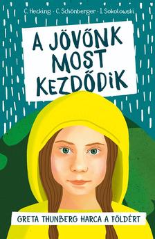 Hecking - Schönberger - Sokolowski - A jövőnk most kezdődik - Greta Thunberg harca a Földért