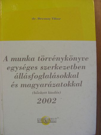 Dr. Breznay Tibor - A munka törvénykönyve egységes szerkezetben állásfoglalásokkal és magyarázatokkal [antikvár]