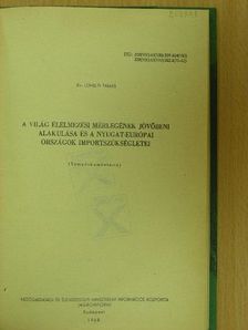 Dr. Ujhelyi Tamás - A világ élelmezési mérlegének jövőbeni alakulása és a nyugat-európai országok importszükségletei [antikvár]