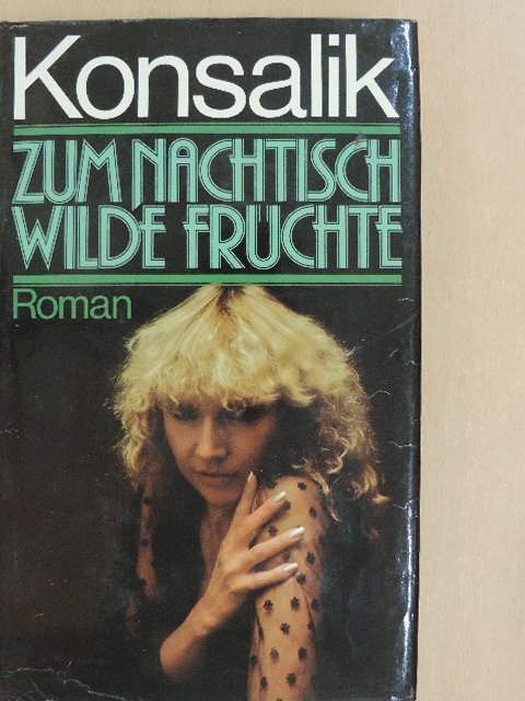 Heinz G. Konsalik - Zum Nachtisch wilde Früchte [antikvár]