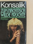 Heinz G. Konsalik - Zum Nachtisch wilde Früchte [antikvár]