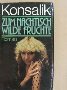 Heinz G. Konsalik - Zum Nachtisch wilde Früchte [antikvár]