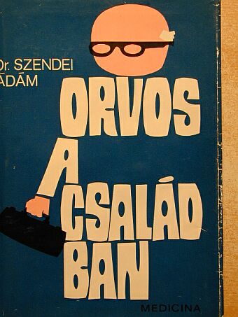 Dr. Szendei Ádám - Orvos a családban [antikvár]