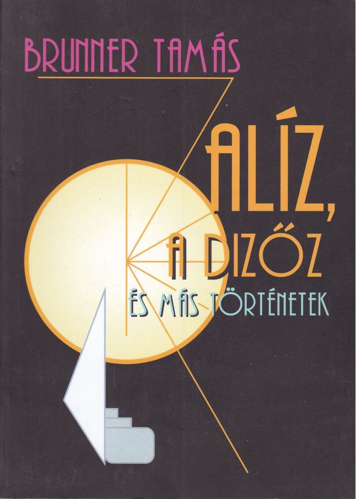 Brunner Tamás - Alíz, a dizőz és más történetek [antikvár]