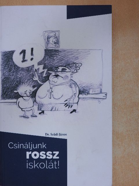 Dr. Szüdi János - Csináljunk rossz iskolát! [antikvár]
