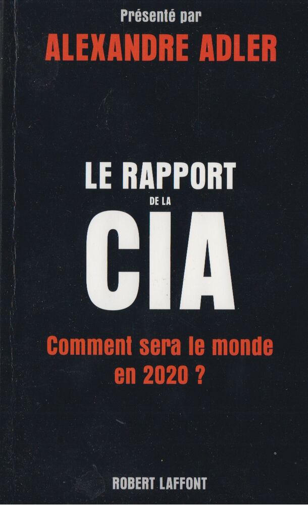 Alexandre Adler - Le Rapport de la CIA - Comment sera le monde en 2020? [antikvár]