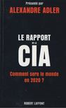Alexandre Adler - Le Rapport de la CIA - Comment sera le monde en 2020? [antikvár]