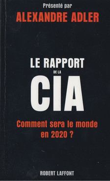Alexandre Adler - Le Rapport de la CIA - Comment sera le monde en 2020? [antikvár]