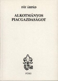 Fáy Árpád (szerk.) - Alkotmányos piacgazdaságot [antikvár]