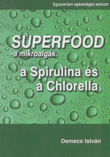 Demecs István - Superfood - a mikroalgák [antikvár]