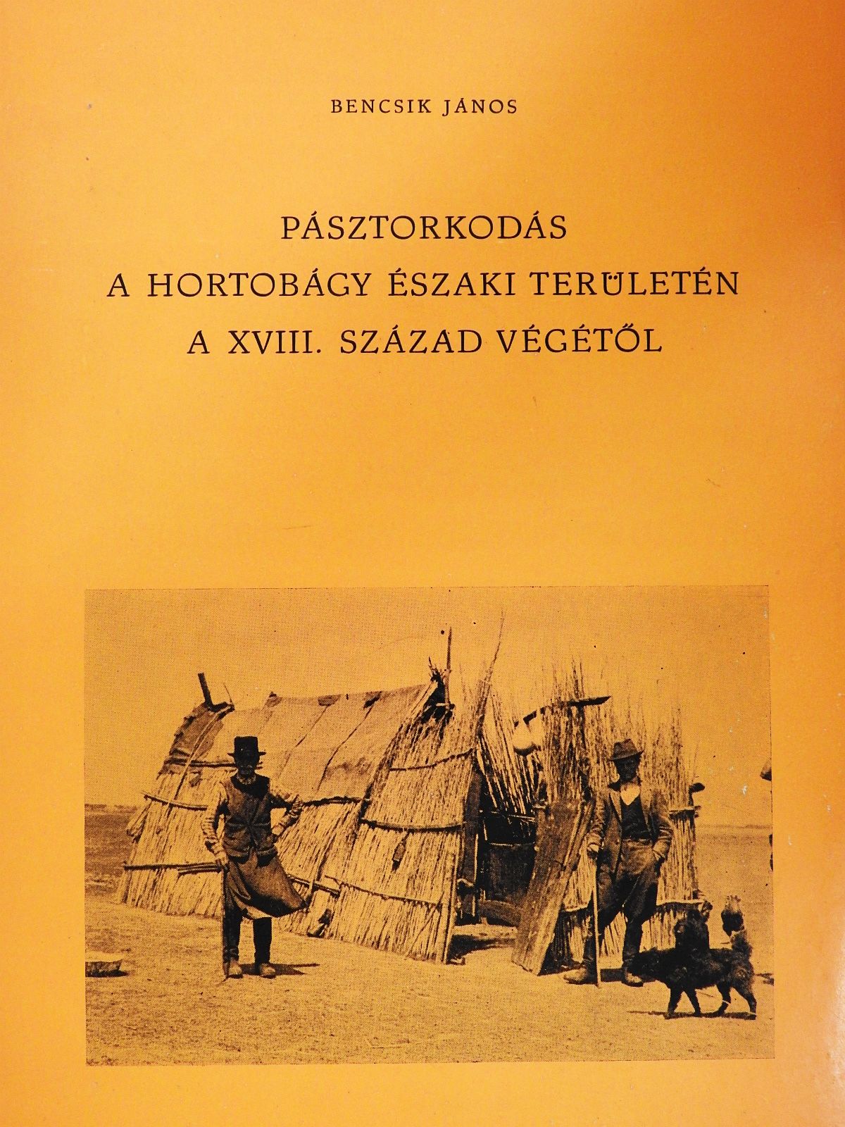 Bencsik János - Pásztorkodás a Hortobágy északi területén a XVIII. század végétől (dedikált példány) [antikvár]