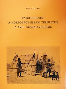 Bencsik János - Pásztorkodás a Hortobágy északi területén a XVIII. század végétől (dedikált példány) [antikvár]