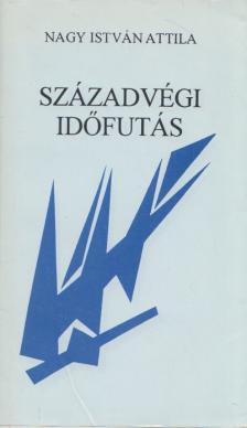 Nagy István Attila - Századvégi időfutás [antikvár]