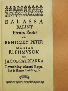 Balassa Bálint - Balassa Balint Istenes Éneki/Magyar Rithmusok/Egynéhány oktató regulák és Istenek Imádságok [antikvár]