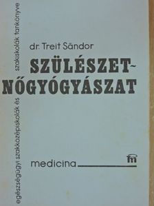 Dr. Treit Sándor - Szülészet-nőgyógyászat [antikvár]