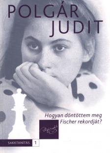 Polgár Judit - Hogyan döntöttem meg Fischer rekordját? [antikvár]