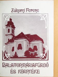 Dr. Zákonyi Ferenc - Balatonmáriafürdő és környéke [antikvár]