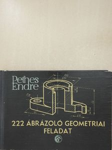 Pethes Endre - 222 ábrázoló geometriai feladat [antikvár]