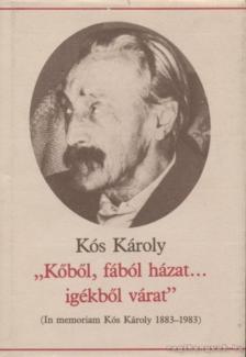KÓS KÁROLY - "Kőből, fából házat... igékből várat" [antikvár]
