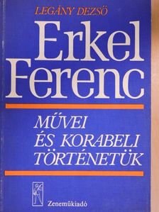 Legány Dezső - Erkel Ferenc művei és korabeli történetük [antikvár]