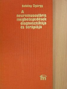 Bekény György - A neuromusculáris megbetegedések diagnosztikája és terápiája [antikvár]