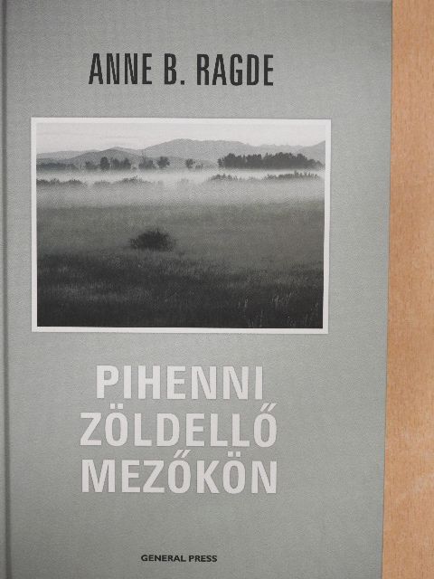 Anne B. Ragde - Pihenni zöldellő mezőkön [antikvár]
