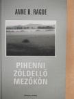 Anne B. Ragde - Pihenni zöldellő mezőkön [antikvár]