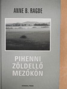 Anne B. Ragde - Pihenni zöldellő mezőkön [antikvár]