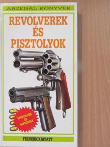 Frederick Myatt - Revolverek és pisztolyok [antikvár]