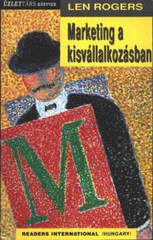 Rogers, Len - Marketing a kisvállalkozásban [antikvár]