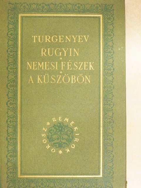 Turgenyev - Rugyin/Nemesi fészek/A küszöbön [antikvár]