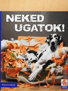 Korom Gábor - Neked ugatok! [antikvár]
