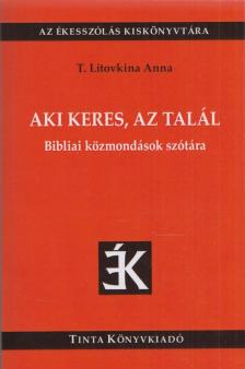 T. Litovkina Anna - Aki keres, az talál - Bibliai közmondások szótára [antikvár]