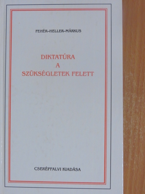 Fehér Ferenc - Diktatúra a szükségletek felett [antikvár]