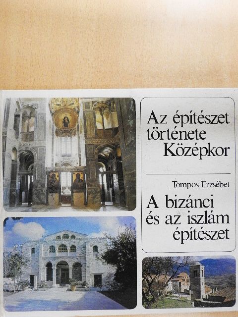 Tompos Erzsébet - Az építészet története - Középkor - A bizánci és az iszlám építészet [antikvár]