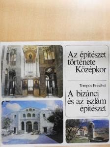 Tompos Erzsébet - Az építészet története - Középkor - A bizánci és az iszlám építészet [antikvár]